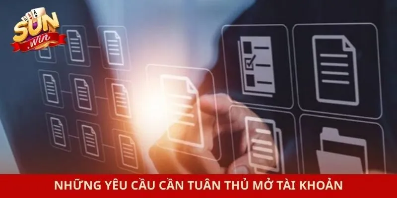 Những yêu cầu cần tuân thủ mở tài khoản